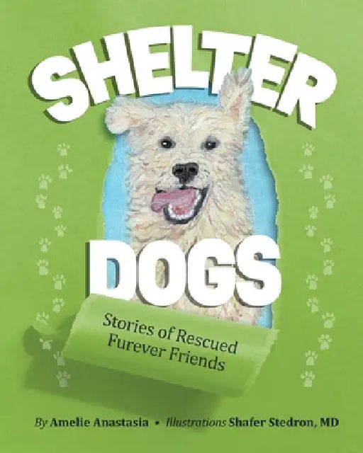 Shelter Dogs by Amelie Anastasia, Shafer Stedron