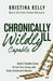 Chronically Ill, Wildly Capable! by Kristina Kelly