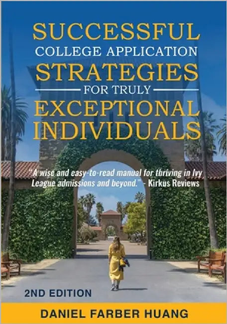 Successful College Application Strategies for Truly Exceptional Individuals by Huang, Daniel Farber