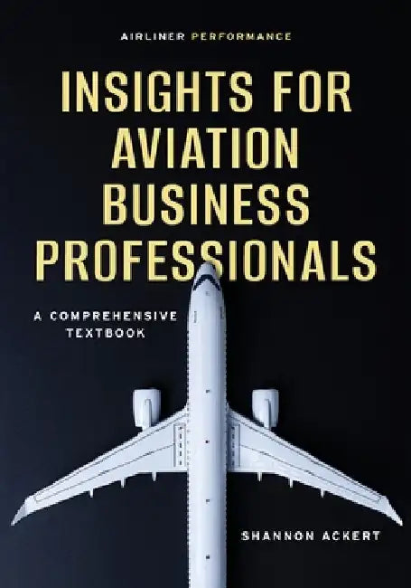 Airliner Performance: Insights for Aviation Business Professionals by Shannon Ackert