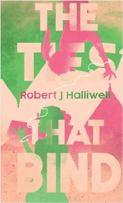 The Ties That Bind by Robert J. Halliwell