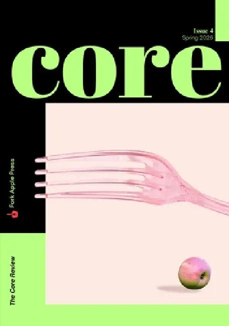 The Core Review, Issue 4 by Katie Mihalek, Nico Léger, Vivian Walman-Randall