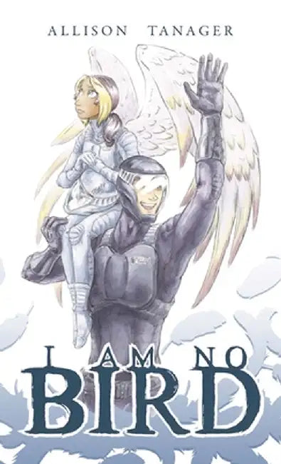 I Am No Bird by Allison Tanager
