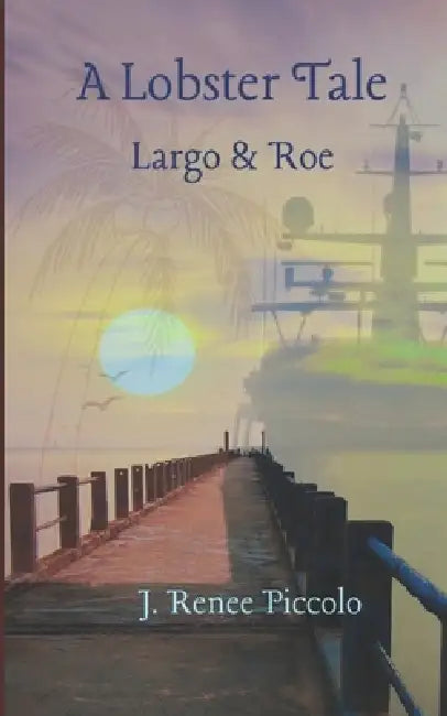 A Lobster Tale: Largo & Roe by J. Renee Piccolo