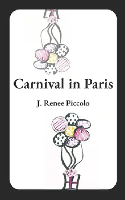 Carnival in Paris by J. Renee Piccolo, J. Renee Piccolo