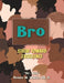 Bro: Strive Toward Excellence by Ed D. Nay Renee M. White