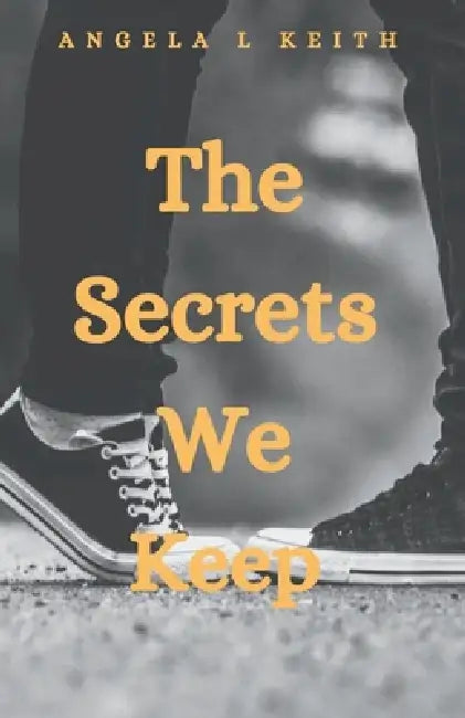 The Secrets We Keep by Angela L. Keith