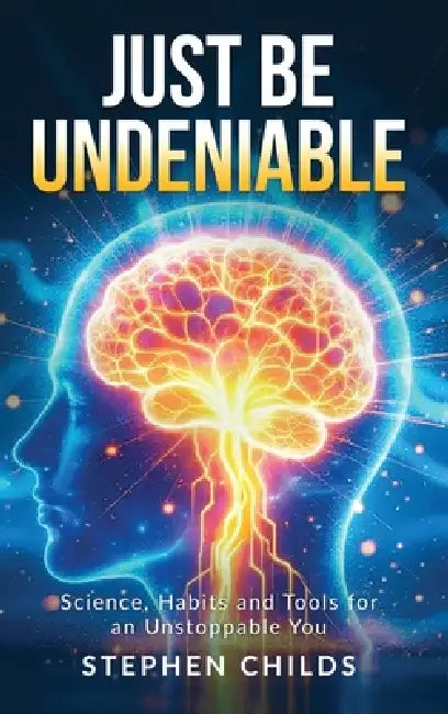 Just Be Undeniable by Stephen Childs