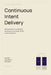 Continuous Intent Delivery: How Software Gets Built When AI Writes the Code by Casey W. Robinson, Glenn D. Knepp, David Kim