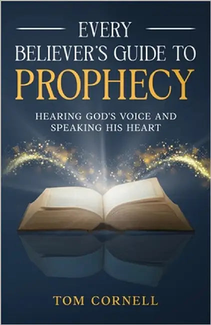 Every Believer's Guide to Prophecy: Hearing God's Voice and Speaking His Heart by Cornell, Tom