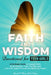Faith and Wisdom -- Devotional for Teen Girls: A 52-Week Guide to Deepen Faith, Build Wisdom, Trust His Plan, and Live with Grace Through the Bible an by David &. Mary Beth Nelson