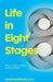 Life in Eight Stages: What to Know to Raise and Be a Human by David Martino