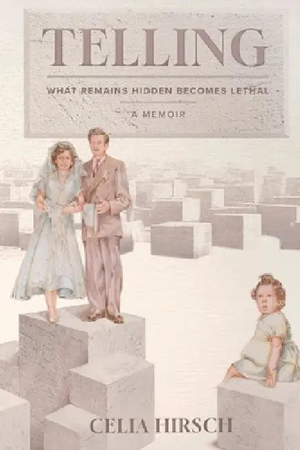 Telling: What Remains Hidden Becomes Lethal by Celia Hirsch
