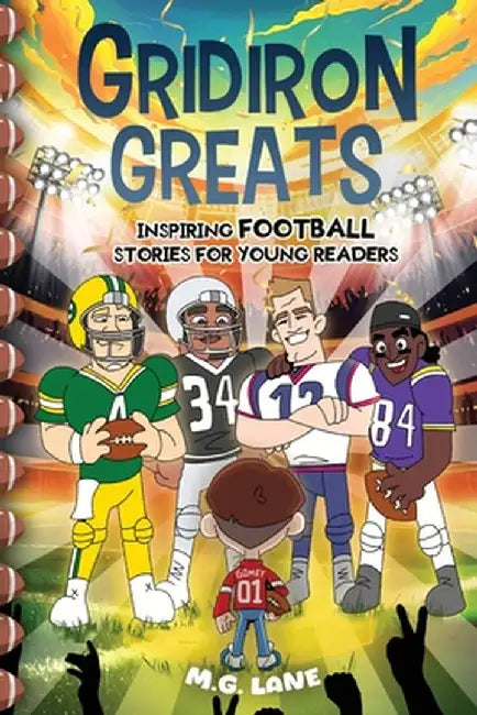 Gridiron Greats Inspiring Football Stories for Young Readers: 45 Legendary and Inspirational Football Tales of Perseverance, Determination, and Victor by M. G. Lane