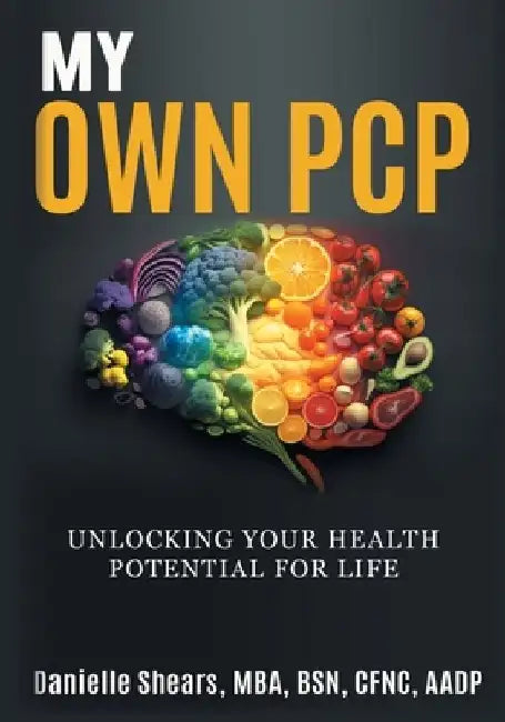 My Own PCP Workbook: Unlocking Your Health Potential For Life by Danielle Shears