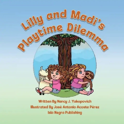 Lilly and Madi's Playtime Dilemma by Nancy J. Yakopovich, Jose Acosta Perez