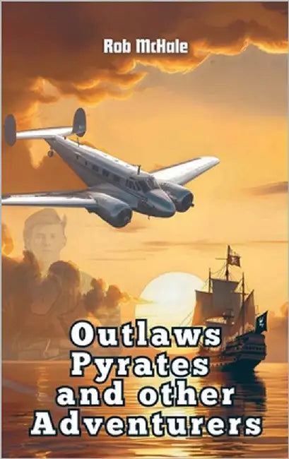 Outlaws Pyrates and Other Adventurers by McHale, Rob