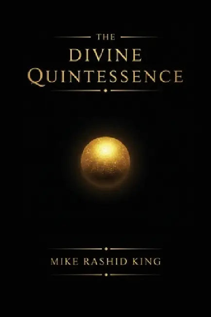 The Divine Quintessence: (The Q) - The Sacred Texts of The Infinite God Body by Billy Carson, Mike Rashid King