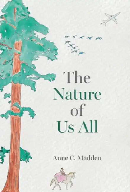 The Nature of Us All by Anne C. Madden