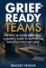 Grief-Ready Teams: The First 48 Hours After Loss: A Leader's Guide to Supporting Employees Through Grief by Bradley Vinson