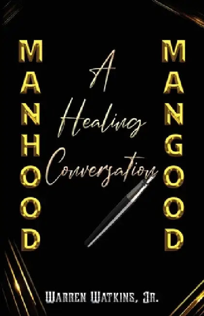 Manhood Mangood: A Healing Conversation by Warren Watkins