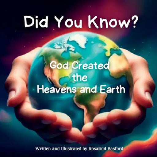 Did You Know? God Created the Heavens and Earth by Rosalind Basford
