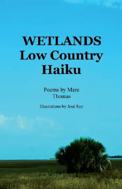 Wetlands: Low Country Haiku by Marc Thomas