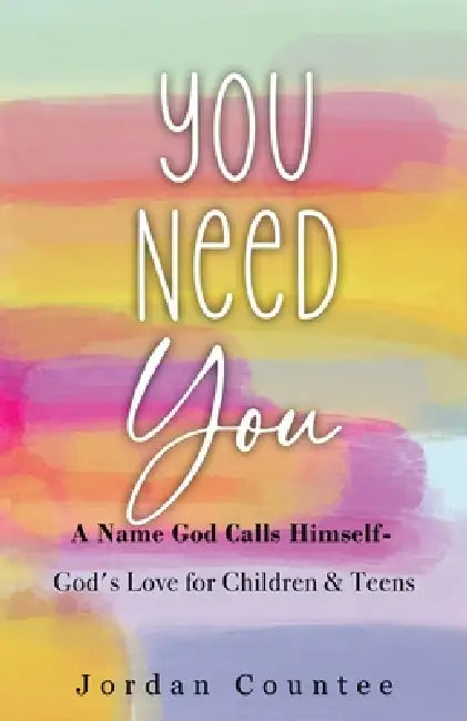 You Need You: A Name God Calls Himself- God's Love for Children and Teens by Jordan Countee, Jordan Countee