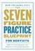 The Seven-Figure Practice Blueprint For Dentists: How to Lead, Manage, and Market a Fulfilling Practice by Ben Friberg