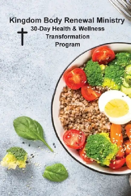 Kingdom Body Renewal Ministry: 30-Day Health & Wellness Transformation Program by Nora Shariff-Borden