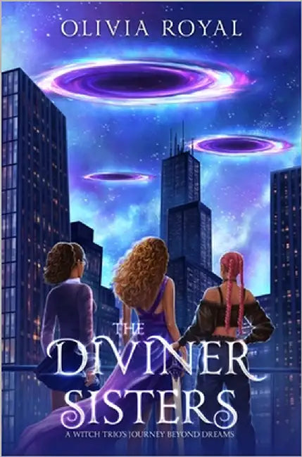 The Diviner Sisters: A Witch Trio's Journey Beyond Dreams by Royal, Olivia