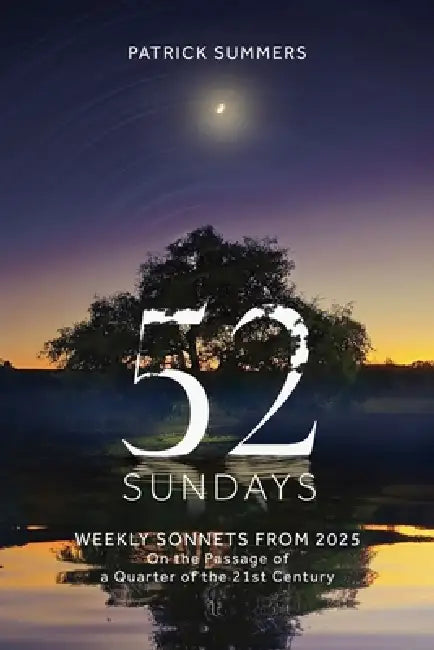 52 Sundays: Weekly Sonnets from 2025 by Patrick Summers