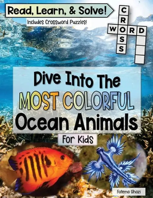 Dive Into The Most Colorful Ocean Animals Book For Kids: Read, Learn About Ocean Animals, and Solve! Packed with Fun Facts About Animals, Real Images, by Fatema Ghazi