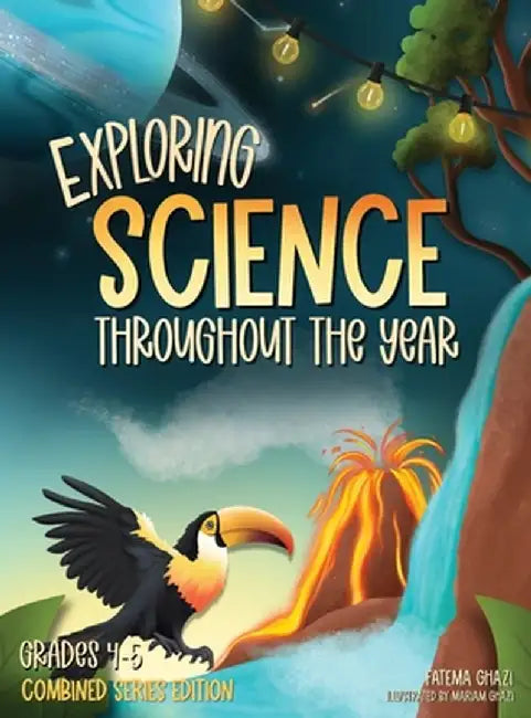 Exploring Science Throughout the Year: Daily Science Workbook (Combined Series Edition) for the Entire Year Grades 4-5: Life, Earth, Space, and Physic by Fatema Ghazi