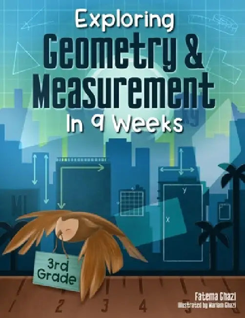 Exploring Geometry and Measurement in 9 Weeks by Fatema Ghazi