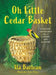 Oh Little Cedar Basket: Honoring Your Elders' Skills, Culture, and Ancestry by Ila Barlean