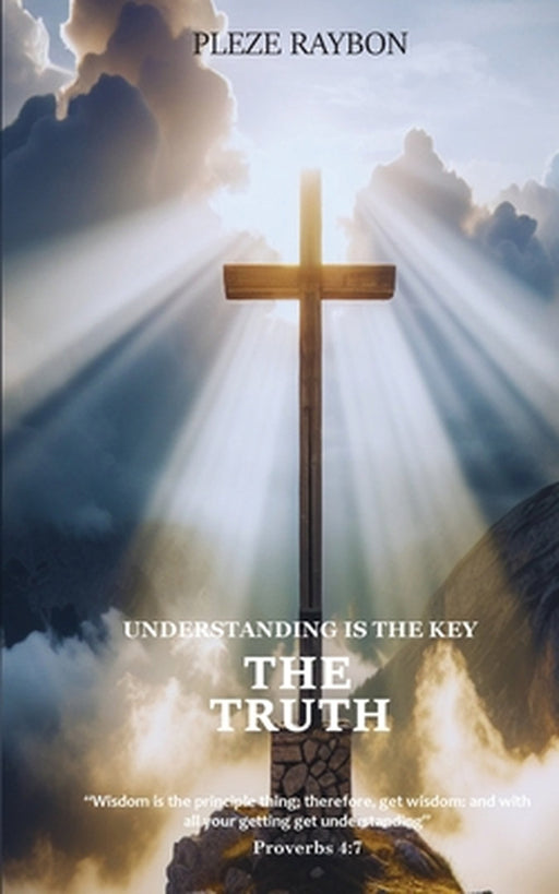 THE TRUTH VOL. 2 Understanding Is the Key: Understanding Is the Key by Pleze Raybon