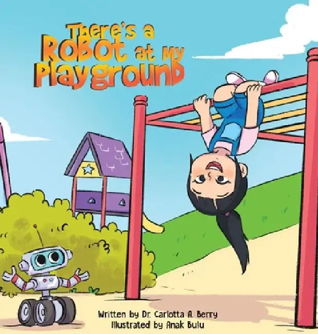 There's a Robot at my Playground by Carlotta A. Berry