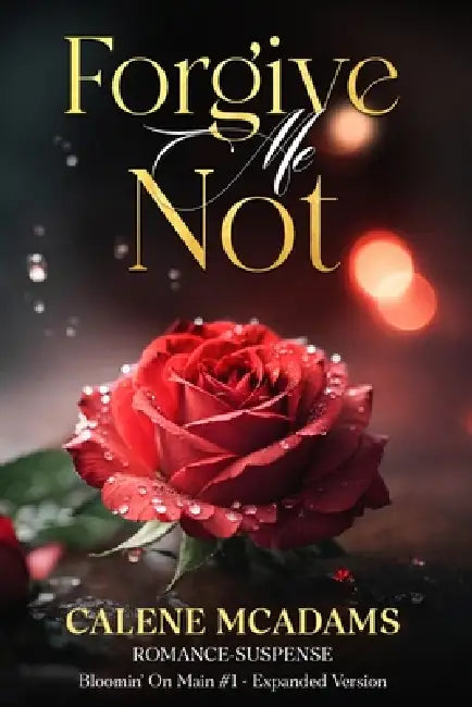 Forgive Me Not: Bloomin' On Main Romantic Suspense by Calene McAdams