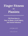 Finger Fitness for Pianists: 200 Exercises to Stay in Shape, Avoid Injury, and Sound Fabulous by Jim Stopher