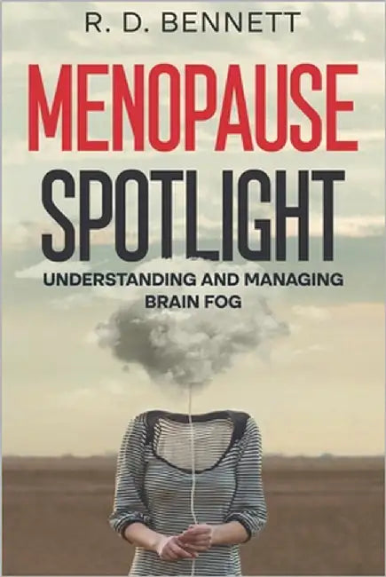 Menopause Spotlight: Understanding and Managing Brain Fog by Bennett, R. D.
