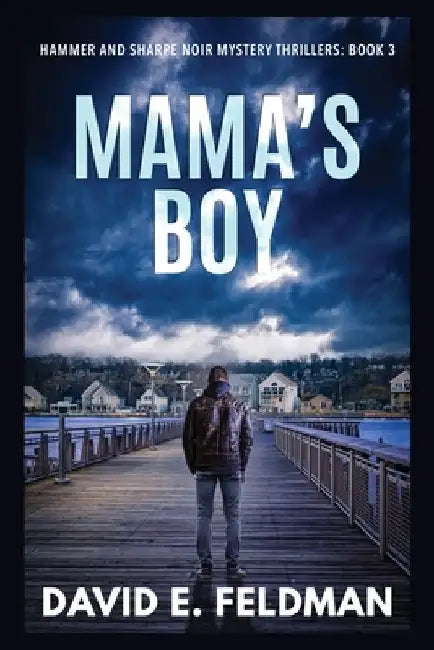 Mama's Boy: Hammer & Sharpe Noir Mystery Thrillers, Book 3 by David E. E. Feldman