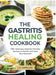 The Gastritis Healing Cookbook: 125+ Delicious, Gastritis-Friendly Recipes to Soothe and Heal Your Stomach by L. G. Capellan