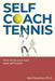 Self Coach Tennis: How To Be Your Own Best Self Coach by Neal Newman