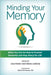 Minding Your Memory: What You Can Do Now to Prevent Dementia and Stay Sharp for Life by Lisa Feiner, Steve Ledvina