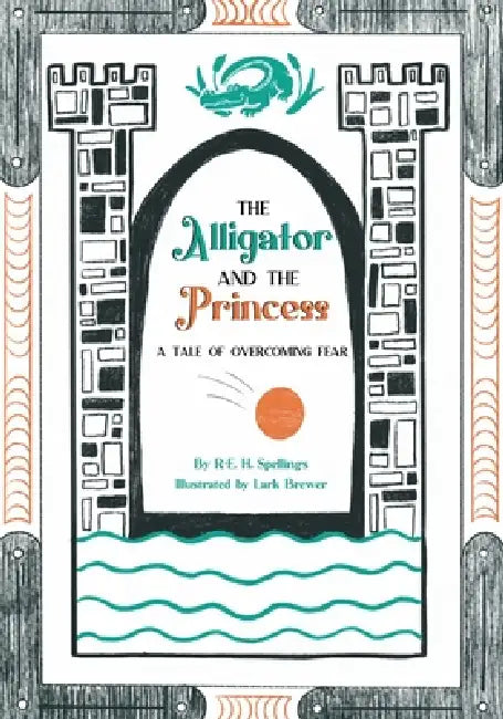 The Alligator and the Princess: A Tale of Overcoming Fear by Lark Brewer, R. E. -H Spellings