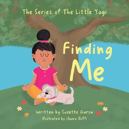 Finding Me: A Mindful Yoga Adventure:: The Series of The Little Yogi by Garza
