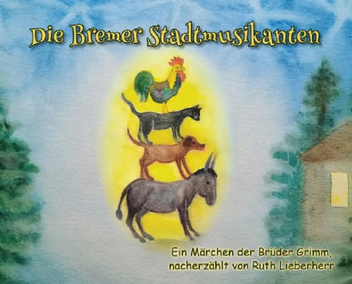 Die Bremer Stadtmusikanten by Ruth Lieberherr