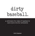 Dirty Baseball: A reference for some of baseball's indelicate double entendres by Beth Mignano