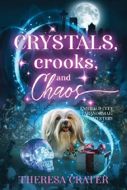 Crystals, Crooks, and Chaos by Theresa Crater